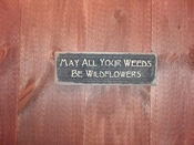 May all your weeds...
