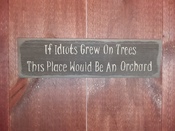If idiots grew on trees...