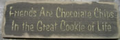 Friends are chocolate chips...
